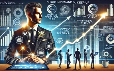Why Business Valuation Firms Are Seeing a Surge in Demand and How to Keep Up